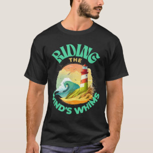 Riding The Wind's Whims Ocean Humor Lighthouse Sce T-Shirt