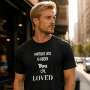 Rien n'a changé, vous êtes aimé T-Shirt Basic fonc