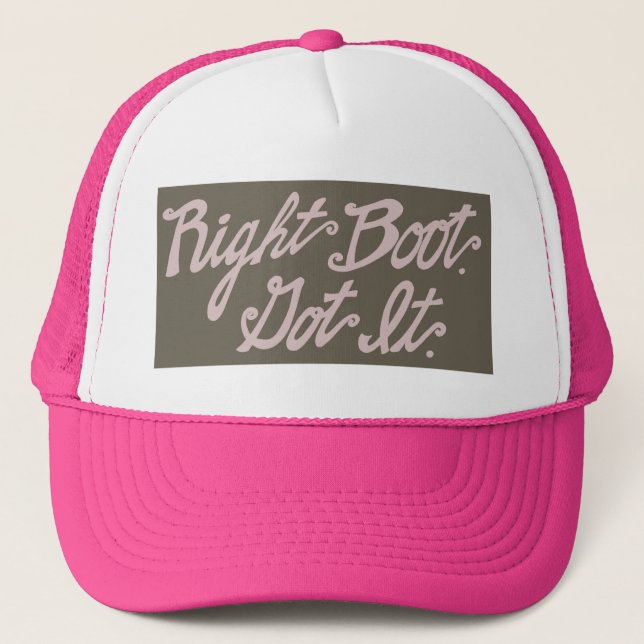 Right Boot. Got It. Trucker Hat (Front)