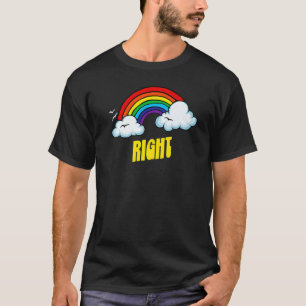 Right Cute Sarcastic Retro Vintage Rainbow T-Shirt