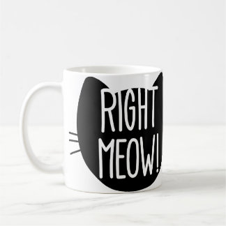 _right meow! coffee mug