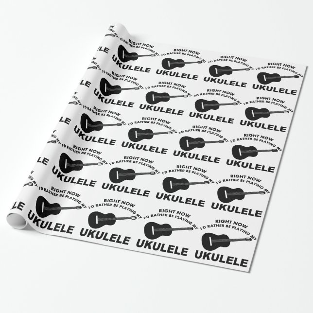 Right now I'd rather be playing the UKULELE. Wrapping Paper (Unrolled)