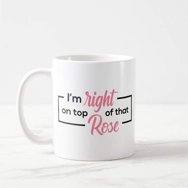 Right on top of that Rose Mug (Left)