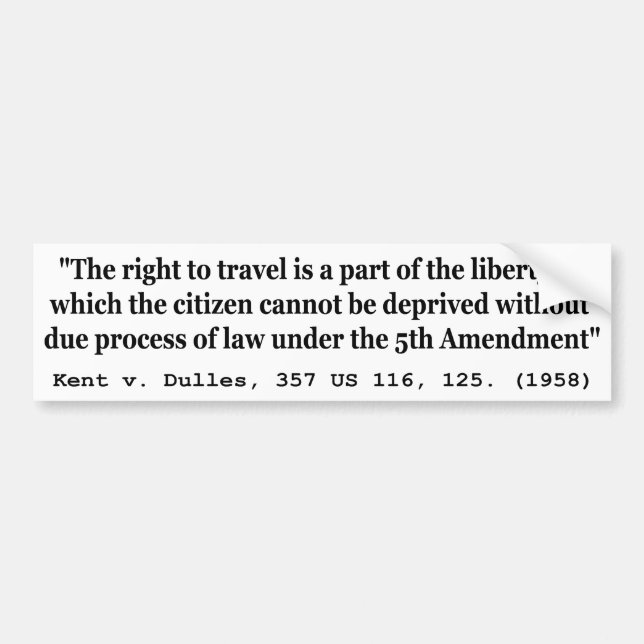 Right to Travel Kent v Dulles 357 US 116 125 1958 Bumper Sticker (Front)