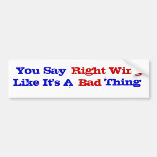 Right Wing Bad Thing Bumper Sticker