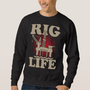 Riglife Oilfield Petroleum Engineer Drilling Sweatshirt