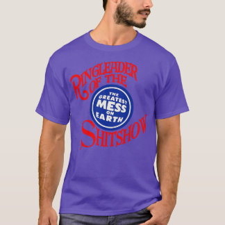 Ringleader Of The Shitshow T-Shirt
