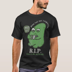 RIP Gallbladder Gone But Not Forgotten RIP  T-Shirt