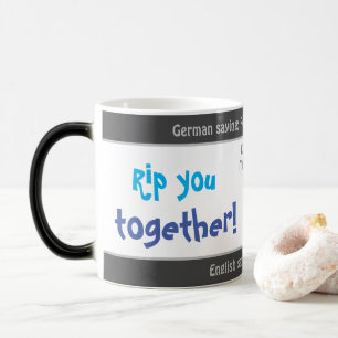 Rip you together - silly translated German saying! Magic Mug
