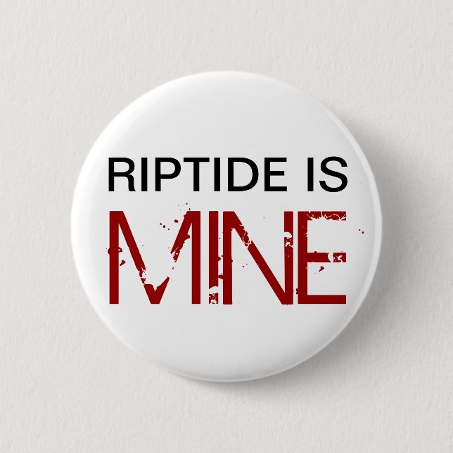 Riptide is MINE (Pin) 2 Inch Round Button (Front)