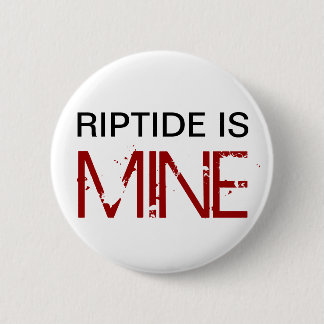 Riptide is MINE (Pin) 2 Inch Round Button