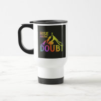 "Rise Above Doubt" Travel Coffee Mug