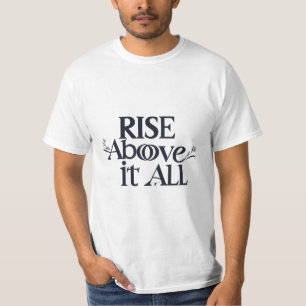 Rise Above it All  T-Shirt