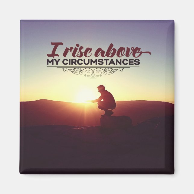 Rise Above My Circumstances Magnet (Front)