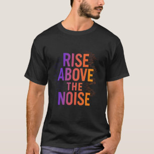 Rise Above the Noise – Focus & Success Tee