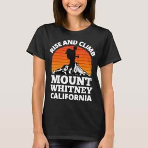 Rise and Climb Mount Whitney California Mountain C T-Shirt