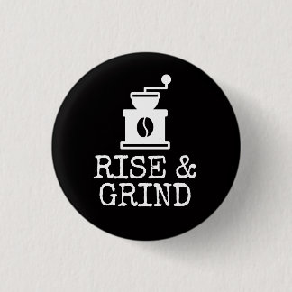 Rise and Grind Coffee 1 Inch Round Button