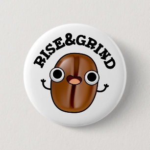Rise And Grind Funny Coffee Bean Pun 2 Inch Round Button