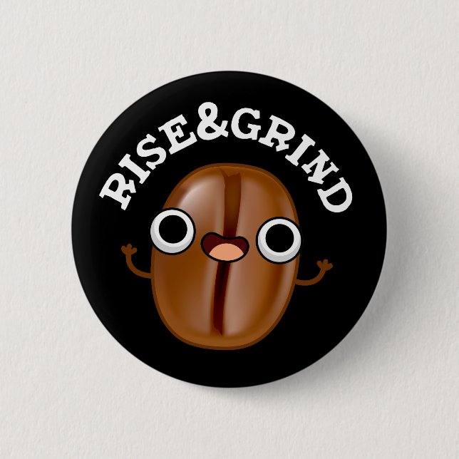 Rise And Grind Funny Coffee Bean Pun Dark BG 2 Inch Round Button (Front)