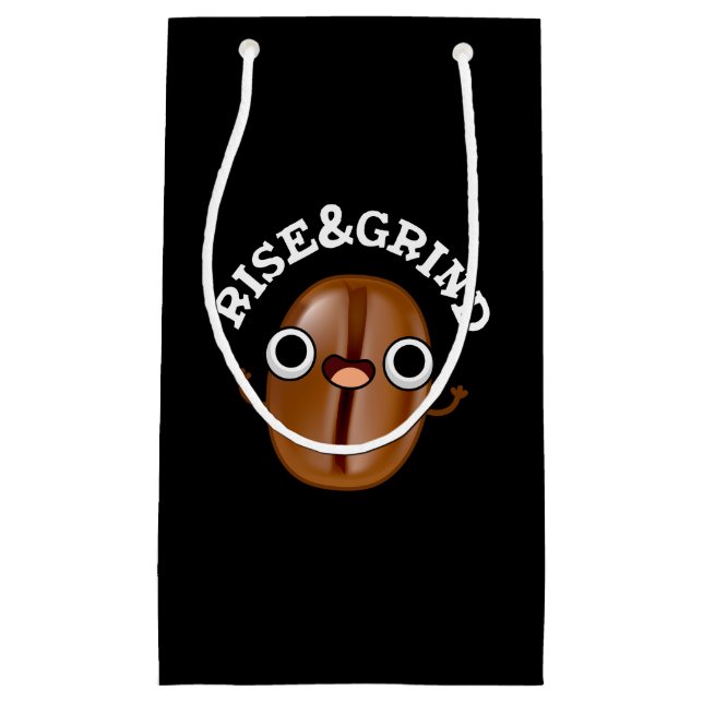 Rise And Grind Funny Coffee Bean Pun Dark BG Small Gift Bag (Front)