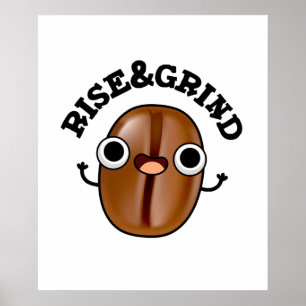 Rise And Grind Funny Coffee Bean Pun  Poster