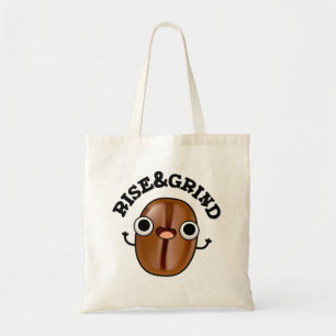 Rise And Grind Funny Coffee Bean Pun Tote Bag