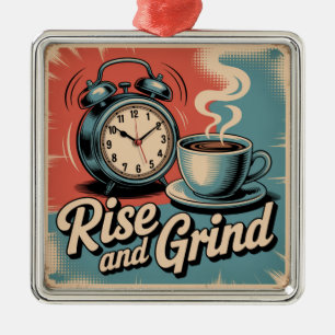 Rise And Grind Metal Ornament