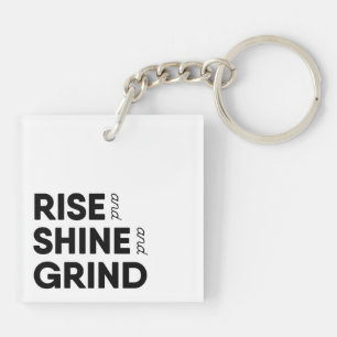 Rise and Shine and Grind Keychain