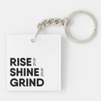 Rise and Shine and Grind Keychain