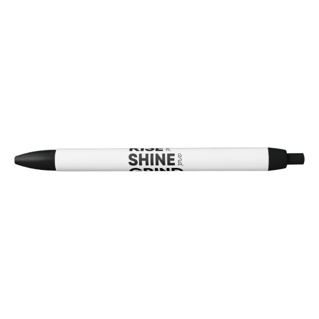 Rise and Shine and Grind Pen (Front)