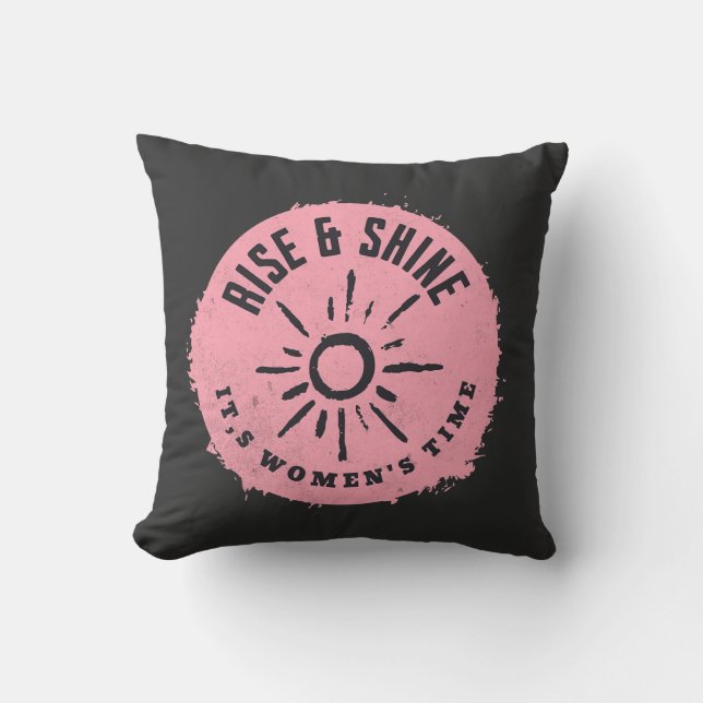 Rise and Shine it,s Women's time Throw Pillow (Front)