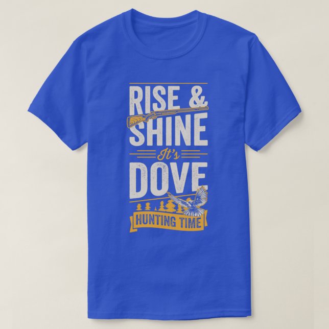 Rise and Shine Its Dove Hunting Time T-Shirt (Design Front)