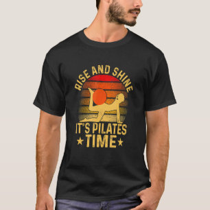 Rise And Shine It's Pilates Time Exercise Fitness T-Shirt