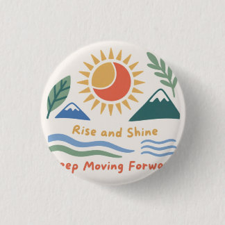 Rise and Shine: Keep Moving Forward 1 Inch Round Button