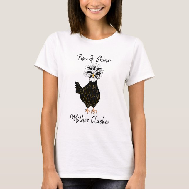 Rise and Shine, Mother Clucker, Funny Chicken Humo T-Shirt (Front)