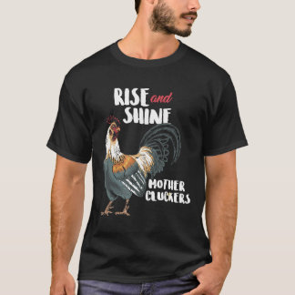 Rise And Shine Mother Cluckers Chicken T T-Shirt