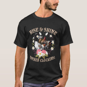Rise And Shine Mother Cluckers Funny Chicken Lady T-Shirt