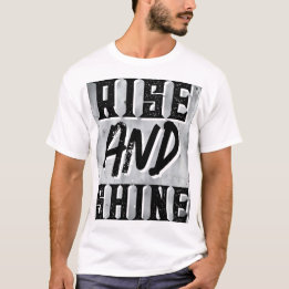 Rise and Shine Quote  T-Shirt