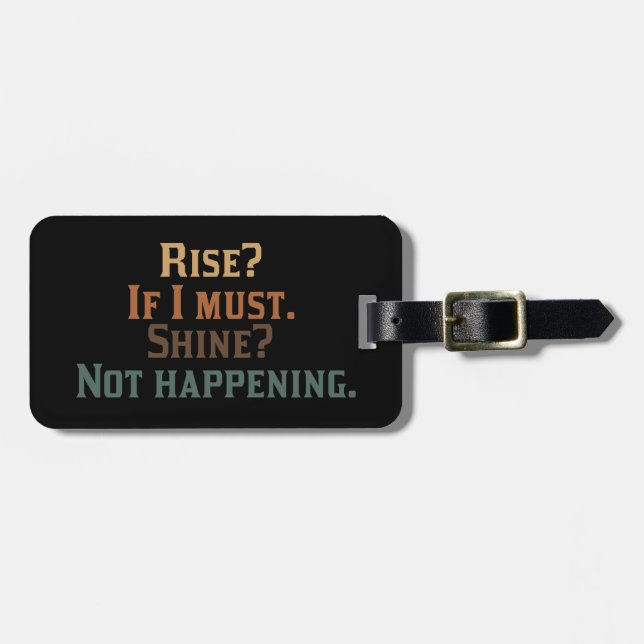 Rise and Shine? umm. No. Luggage Tag (Front Horizontal)