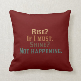 Rise and Shine? Umm..No. Throw Pillow