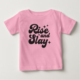 Rise and Slay Funny Girl Quote Baby T-Shirt