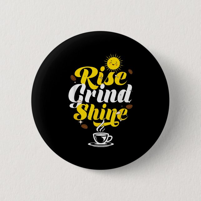 Rise Grind Shine _ Motivation Insration _ Influenc 2 Inch Round Button (Front)