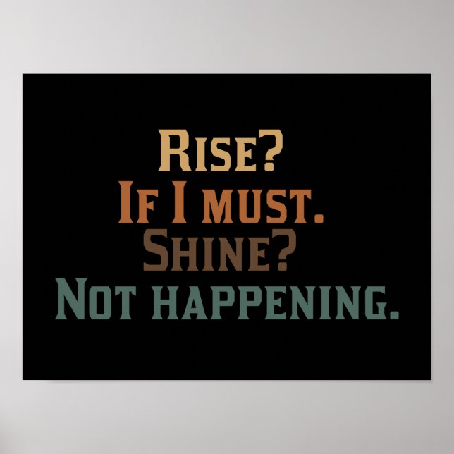 Rise? If I Must. Shine? Not Happening. Poster (Front)