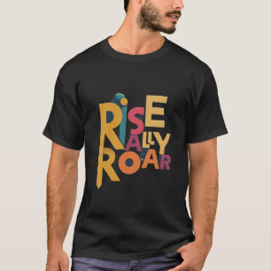 Rise rally roar T-Shirt