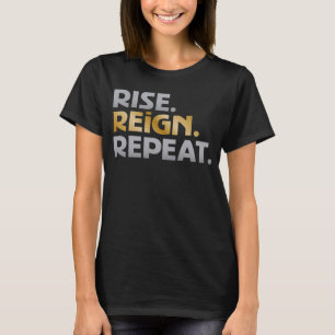 "Rise. Reign. Repeat." T-Shirt