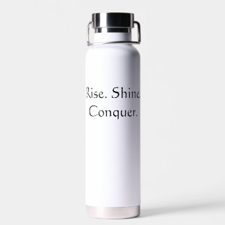Rise. Shine. Conquer. Water Bottle
