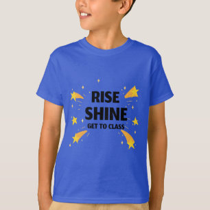 Rise Shine Get To Class School Beginning T-Shirt