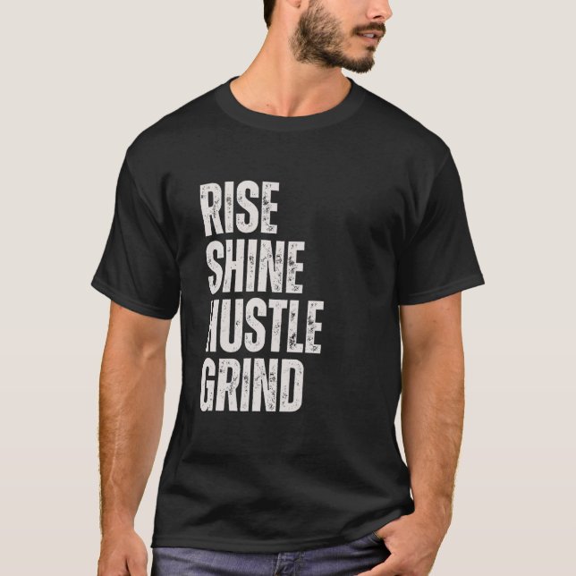 RISE SHINE HUSTLE GRIND Entrepreneur Motivation Mi T-Shirt (Front)