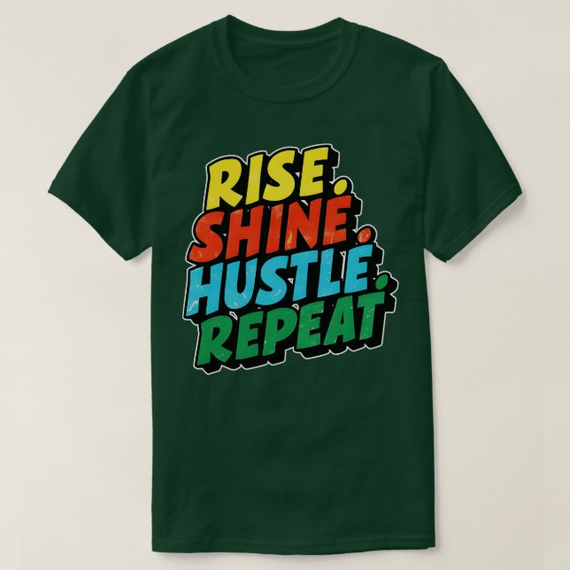 rise shine hustle repeat 1 T-Shirt (Design Front)