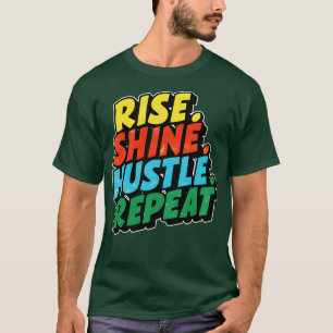 rise shine hustle repeat 1 T-Shirt